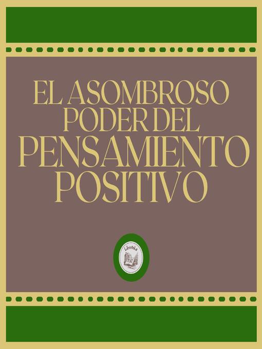 Title details for El Asombroso Poder del Pensamiento Positivo by LIBROTEKA - Available